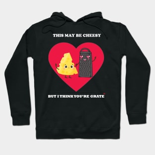 This may be cheesy but i think you're grate Hoodie